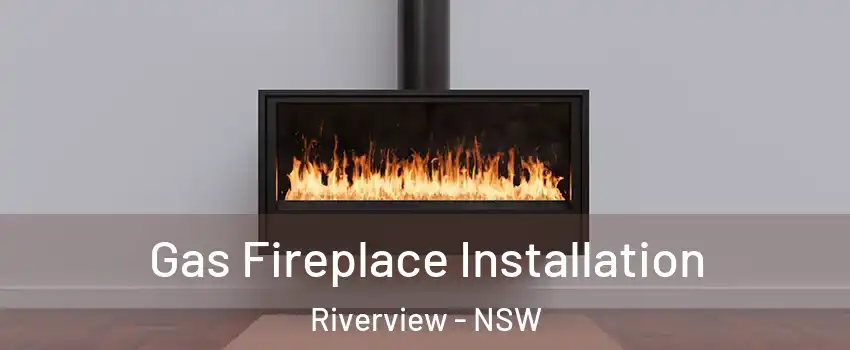 Gas Fireplace Installation Riverview - NSW