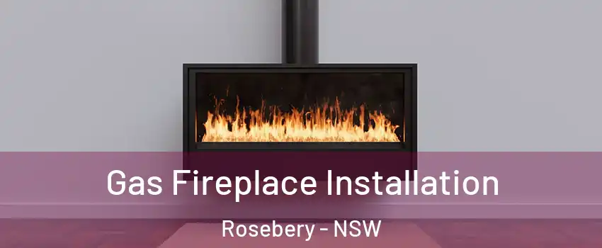 Gas Fireplace Installation Rosebery - NSW