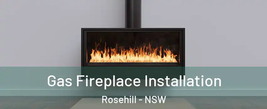 Gas Fireplace Installation Rosehill - NSW