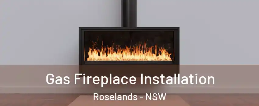 Gas Fireplace Installation Roselands - NSW