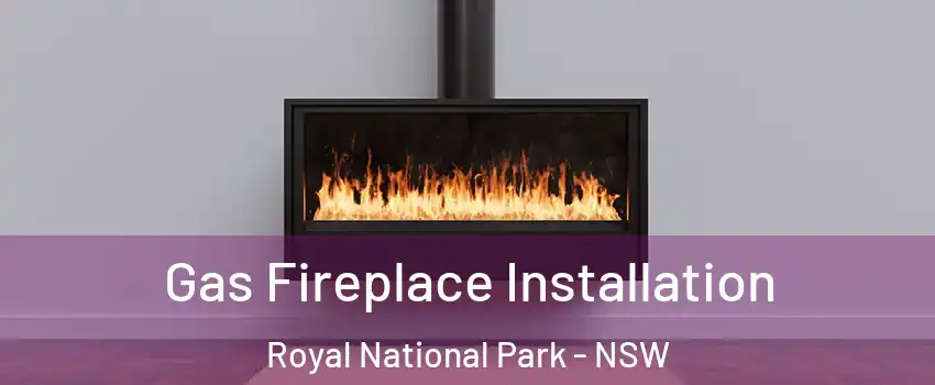 Gas Fireplace Installation Royal National Park - NSW