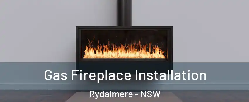 Gas Fireplace Installation Rydalmere - NSW