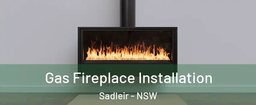 Gas Fireplace Installation Sadleir - NSW