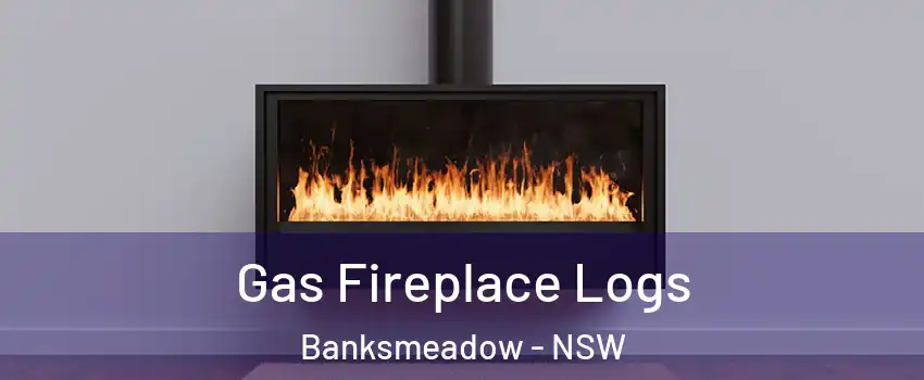 Gas Fireplace Logs Banksmeadow - NSW