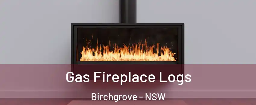 Gas Fireplace Logs Birchgrove - NSW