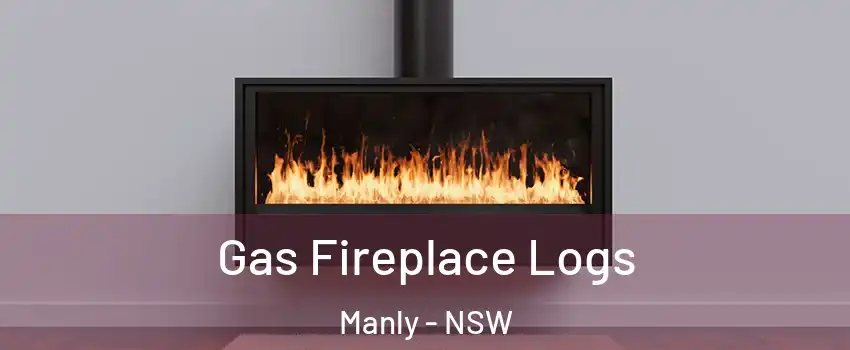 Gas Fireplace Logs Manly - NSW