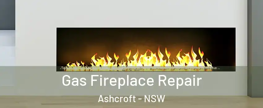 Gas Fireplace Repair Ashcroft - NSW