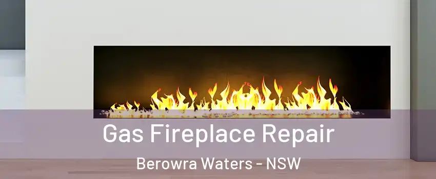 Gas Fireplace Repair Berowra Waters - NSW
