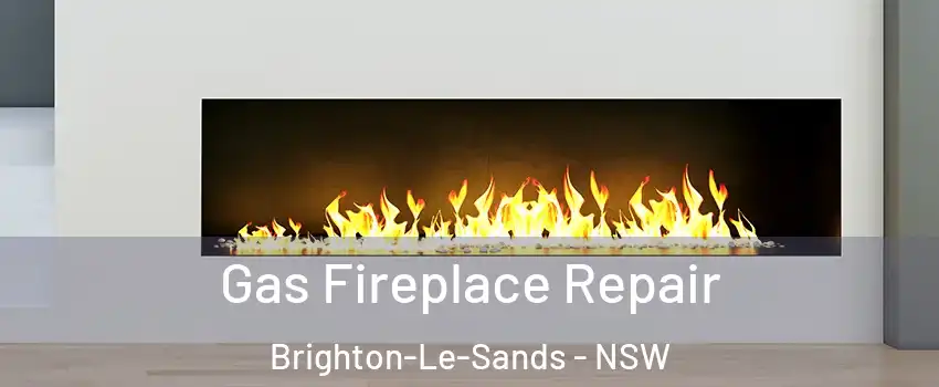 Gas Fireplace Repair Brighton-Le-Sands - NSW