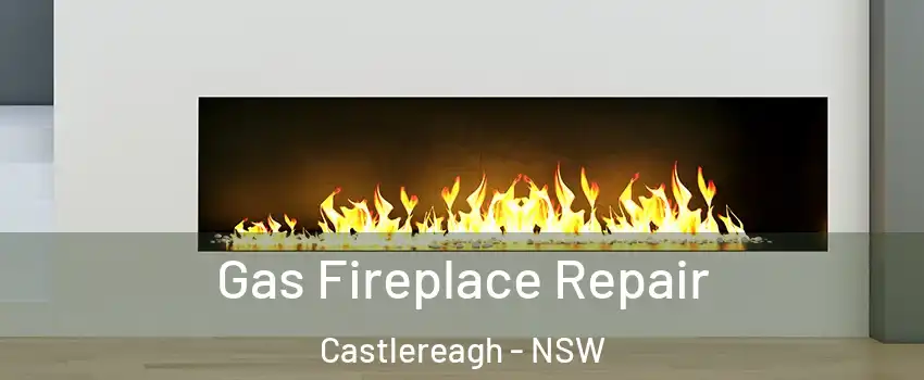 Gas Fireplace Repair Castlereagh - NSW