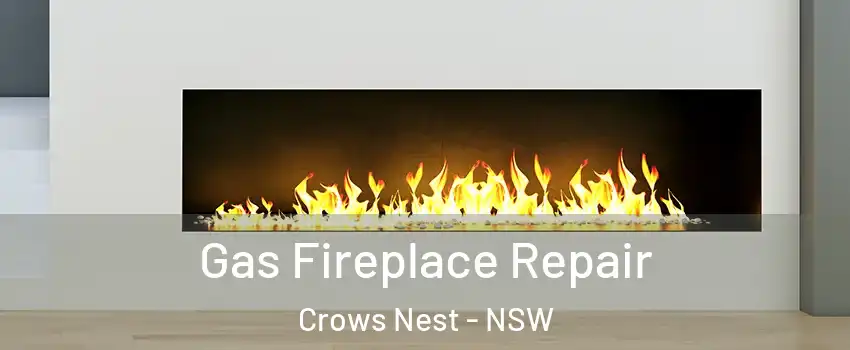 Gas Fireplace Repair Crows Nest - NSW