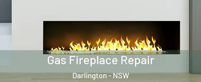 Gas Fireplace Repair Darlington - NSW