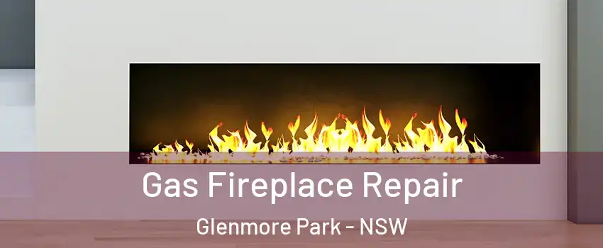 Gas Fireplace Repair Glenmore Park - NSW