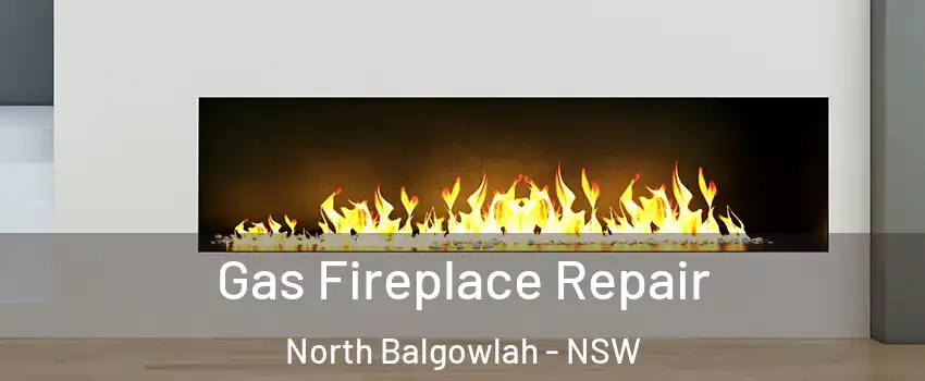 Gas Fireplace Repair North Balgowlah - NSW