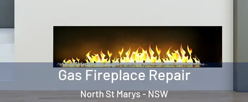 Gas Fireplace Repair North St Marys - NSW