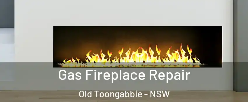 Gas Fireplace Repair Old Toongabbie - NSW