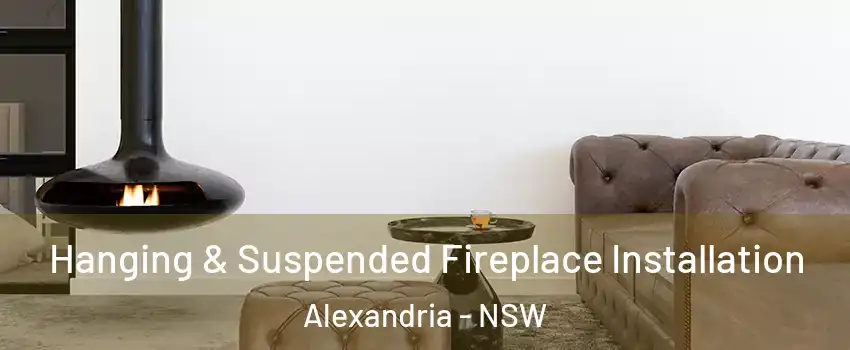 Hanging & Suspended Fireplace Installation Alexandria - NSW