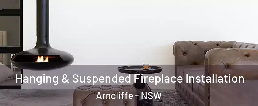 Hanging & Suspended Fireplace Installation Arncliffe - NSW