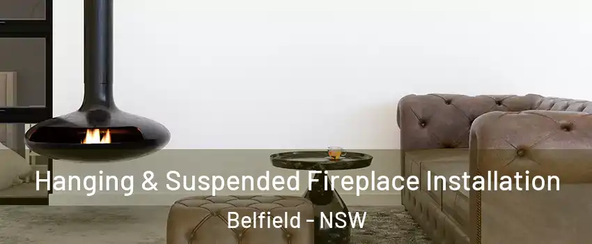 Hanging & Suspended Fireplace Installation Belfield - NSW