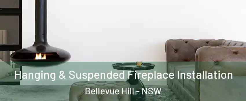  Hanging & Suspended Fireplace Installation Bellevue Hill - NSW
