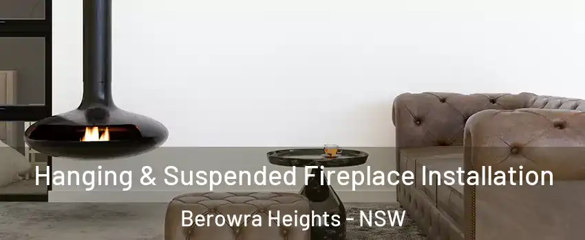 Hanging & Suspended Fireplace Installation Berowra Heights - NSW