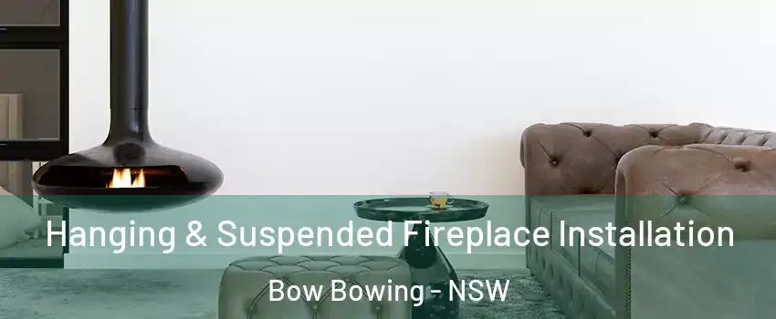 Hanging & Suspended Fireplace Installation Bow Bowing - NSW