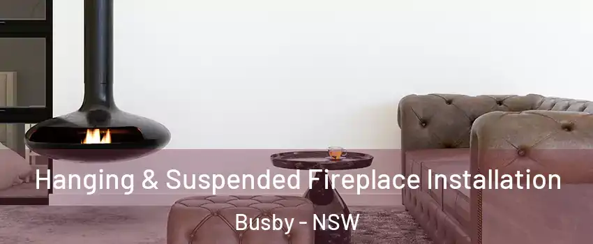 Hanging & Suspended Fireplace Installation Busby - NSW