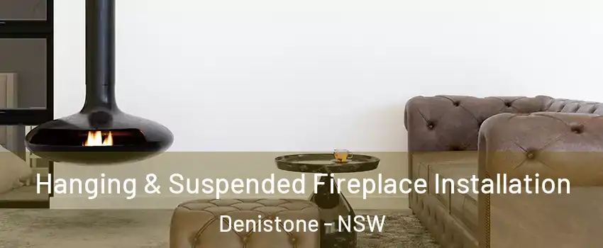 Hanging & Suspended Fireplace Installation Denistone - NSW
