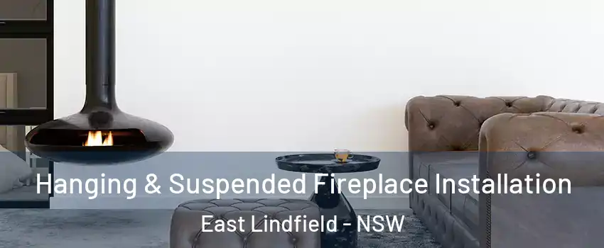 Hanging & Suspended Fireplace Installation East Lindfield - NSW