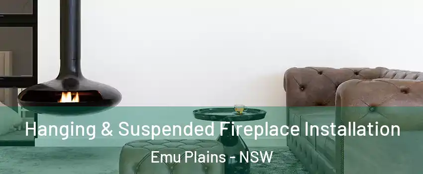 Hanging & Suspended Fireplace Installation Emu Plains - NSW