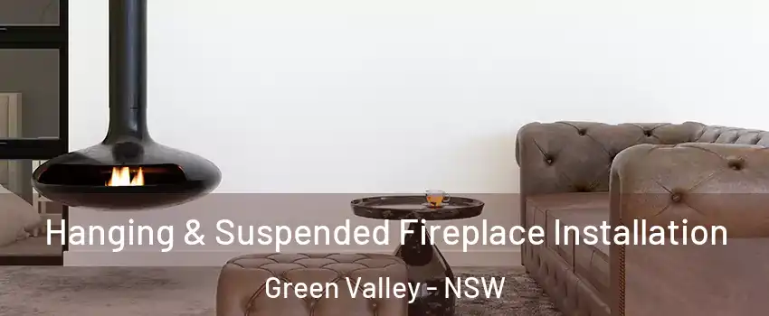 Hanging & Suspended Fireplace Installation Green Valley - NSW