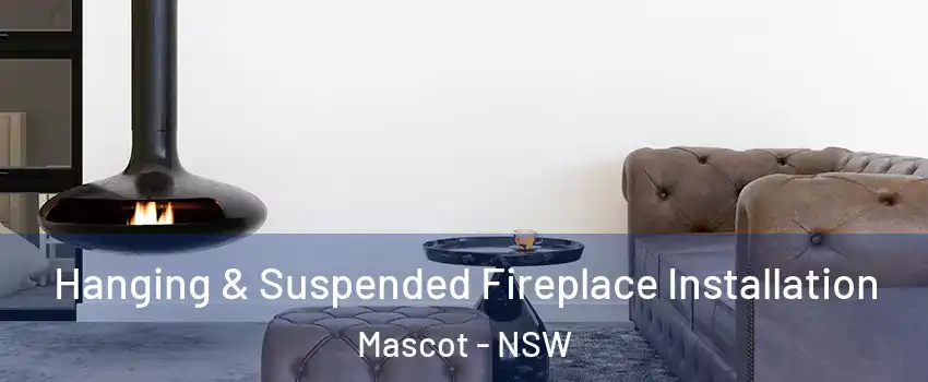 Hanging & Suspended Fireplace Installation Mascot - NSW