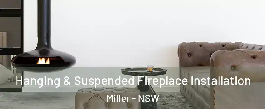 Hanging & Suspended Fireplace Installation Miller - NSW