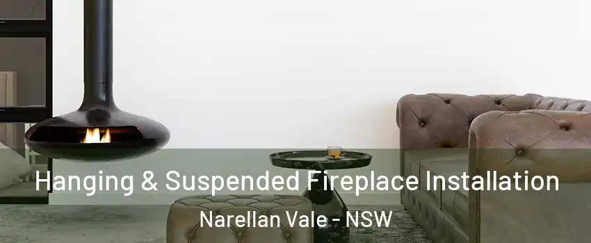 Hanging & Suspended Fireplace Installation Narellan Vale - NSW