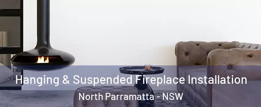 Hanging & Suspended Fireplace Installation North Parramatta - NSW