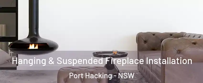Hanging & Suspended Fireplace Installation Port Hacking - NSW