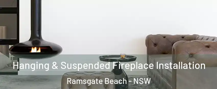 Hanging & Suspended Fireplace Installation Ramsgate Beach - NSW