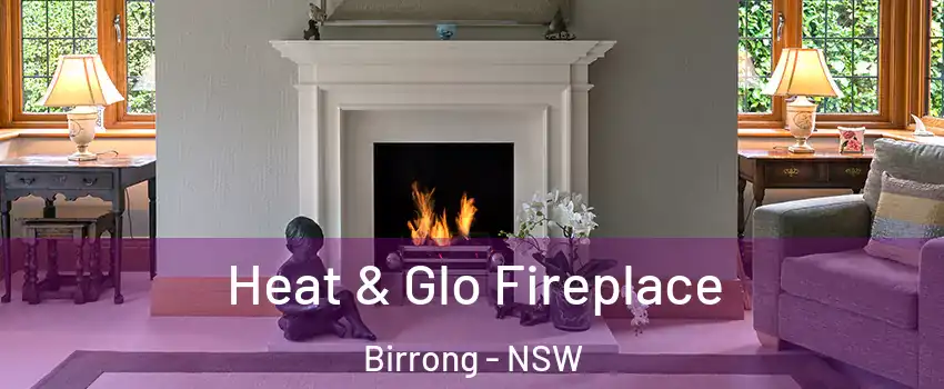 Heat & Glo Fireplace Birrong - NSW
