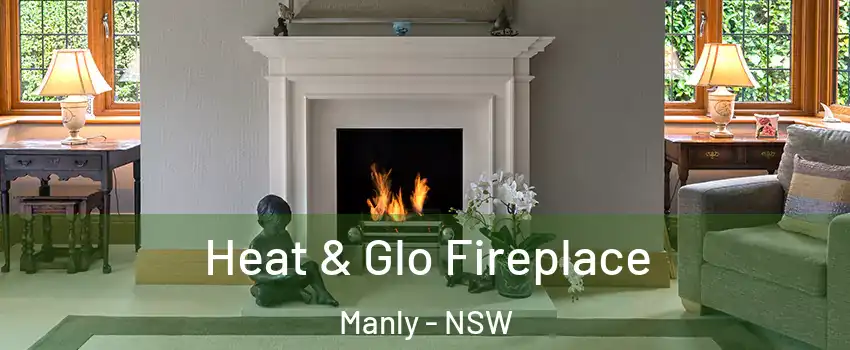 Heat & Glo Fireplace Manly - NSW