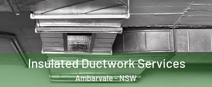 Insulated Ductwork Services Ambarvale - NSW