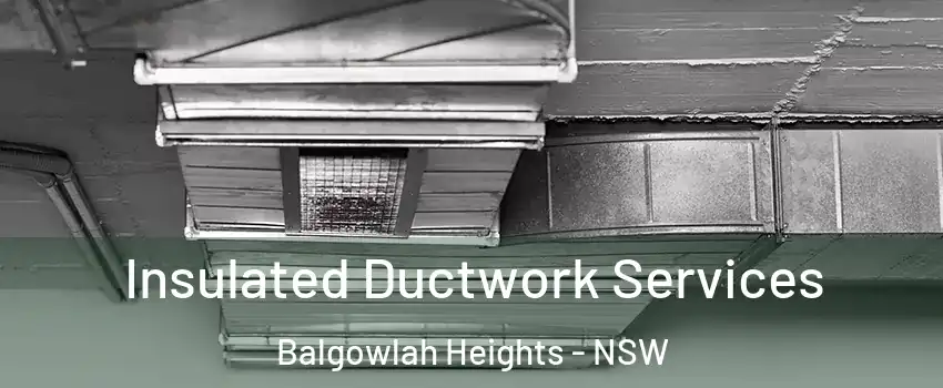 Insulated Ductwork Services Balgowlah Heights - NSW