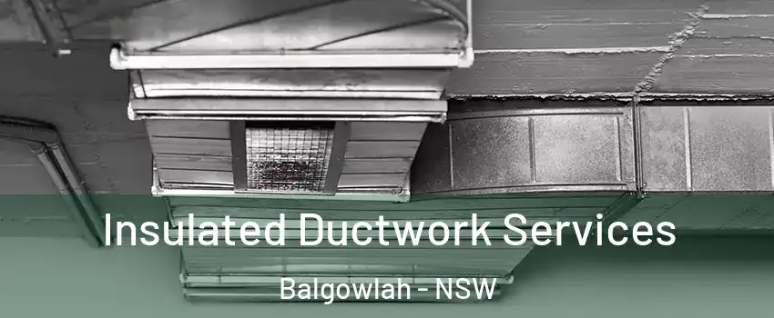 Insulated Ductwork Services Balgowlah - NSW