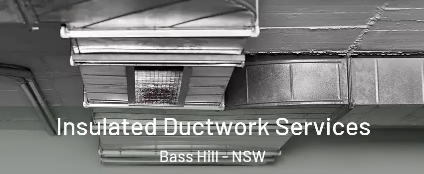 Insulated Ductwork Services Bass Hill - NSW