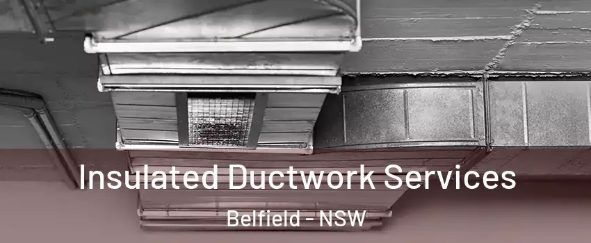 Insulated Ductwork Services Belfield - NSW