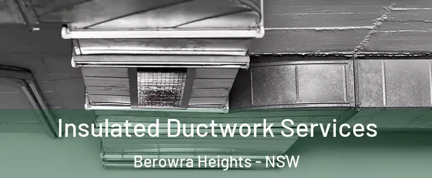 Insulated Ductwork Services Berowra Heights - NSW