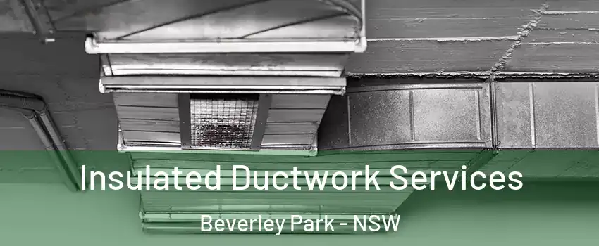 Insulated Ductwork Services Beverley Park - NSW