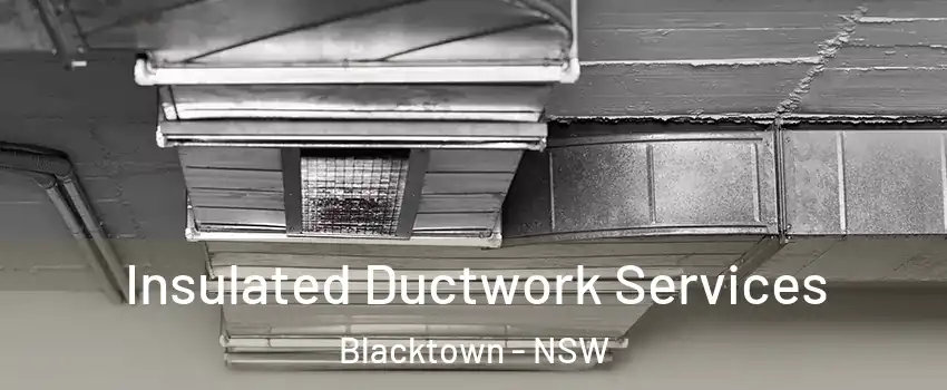  Insulated Ductwork Services Blacktown - NSW