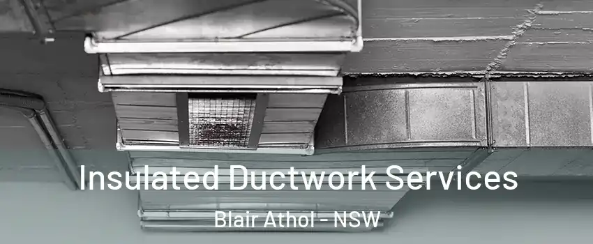 Insulated Ductwork Services Blair Athol - NSW