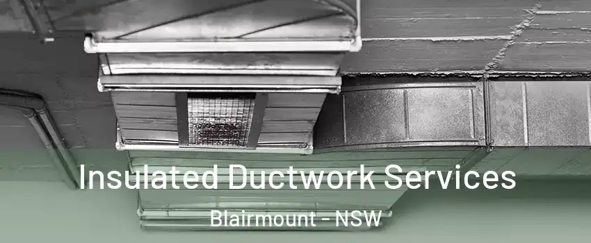 Insulated Ductwork Services Blairmount - NSW