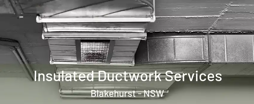 Insulated Ductwork Services Blakehurst - NSW
